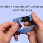 Is the Fitbit Air Waterproof? Can we wear it while Swimming